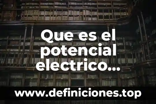 Que es el potencial electrico producido por una carga puntual