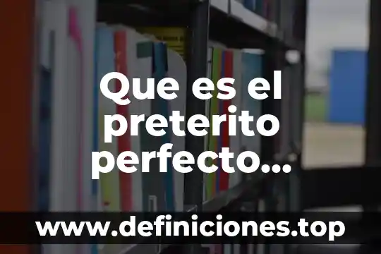 Que es el preterito perfecto compuesto ejemplos