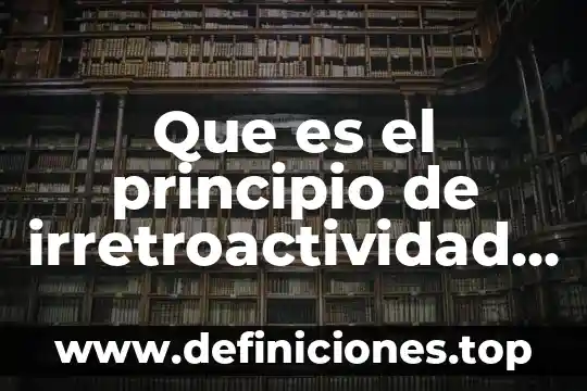 Qué es el bullyng clasificación y tipos 8 Que es el principio de irretroactividad en mexico