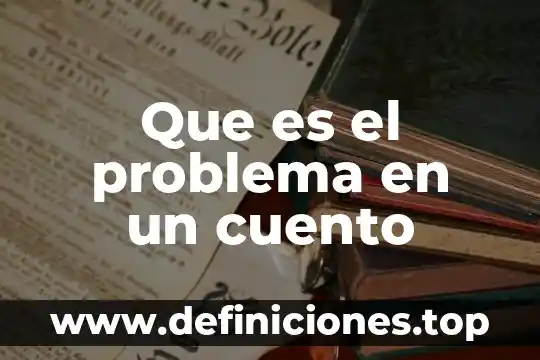 Que es hiperbole en un cuento 3 Que es el problema en un cuento