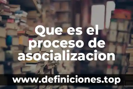 Que es el proceso cuantitativo 4 Que es el proceso de asocializacion