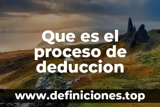 Que es el proceso de deduccion