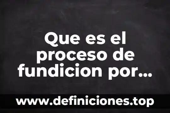 Que es el proceso de consolidacion 6 Que es el proceso de fundicion por metales