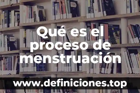Que es bueno para que la menstruacion sea mas corta 6 Qué es el proceso de menstruación