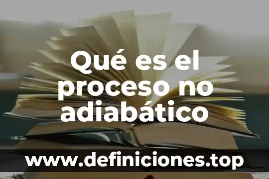 Qué es un proceso no adiabático 6 Qué es el proceso no adiabático