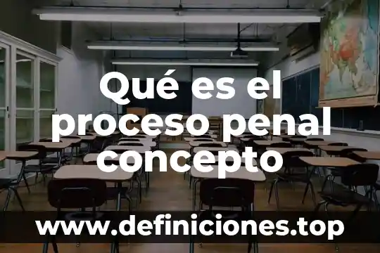 Qué es el proceso penal concepto