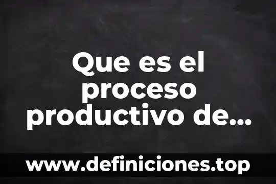 Que es un indicador en un proceso productivo 8 Que es el proceso productivo de una empresa de servicios