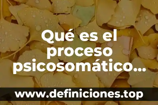 Que es negativo en estudios de orita 6 Qué es el proceso psicosomático negativo