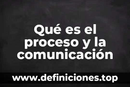 Que es el proceso de consolidacion 7 Qué es el proceso y la comunicación