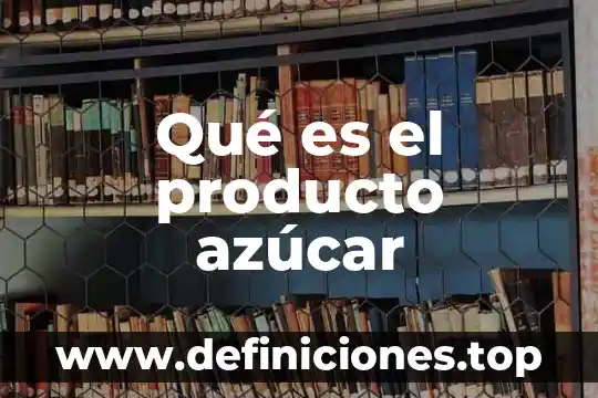 Qué es azúcar a punto de bola 5 Qué es el producto azúcar