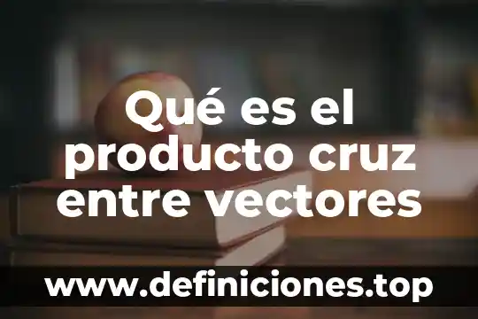 Que es demostracion de producto 3 Qué es el producto cruz entre vectores