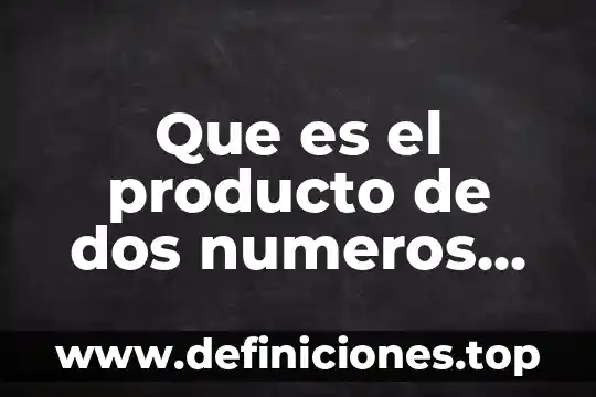 Que es una relacion entre dos numeros 8 Que es el producto de dos numeros xcualquiuera