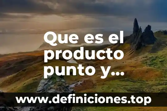 Que es el producto punto y producto cruz
