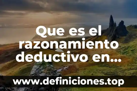 Razonamiento lógico que es 4 Que es el razonamiento deductivo en las matemáticas