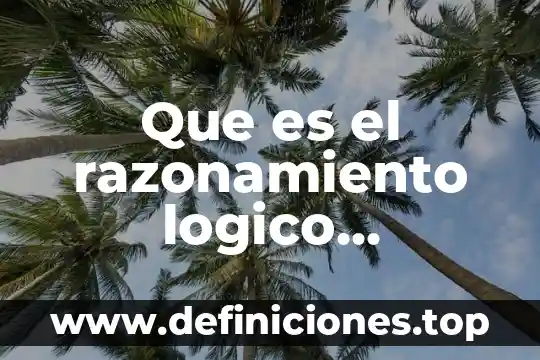 Razonamiento lógico que es 7 Que es el razonamiento logico concreto yahoo