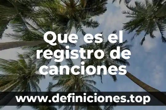 Que es registro de representantes 5 Que es el registro de canciones