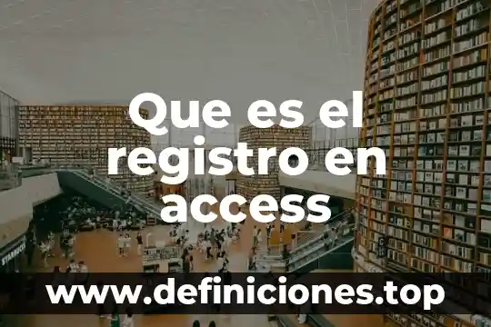 Que es una comando access 6 Que es el registro en access