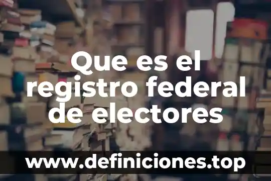 Que es el registro federal de electores
