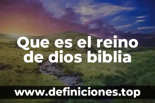 Que es el reino de dios biblia