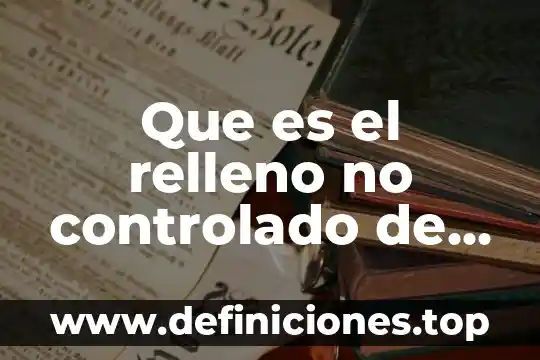 Que es el relleno no controlado de residuos