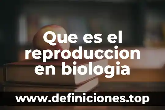 Por que es importante la reproduccion en animales 6 Que es el reproduccion en biologia