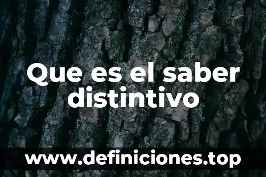 Que es el saber distintivo