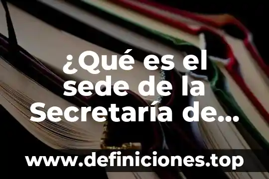 Qué es una bitácora electrónica de obra pública 6 ¿Qué es el sede de la Secretaría de Educación Pública?