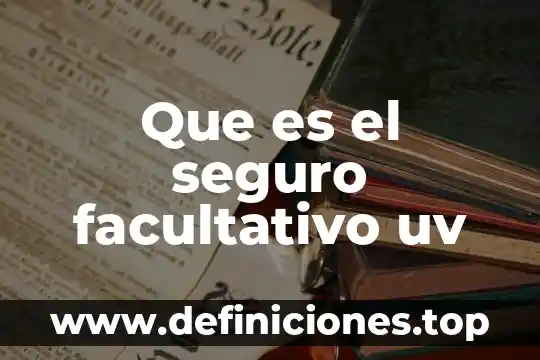 Que es un seguro facultativo y adicional seguro social 7 Que es el seguro facultativo uv