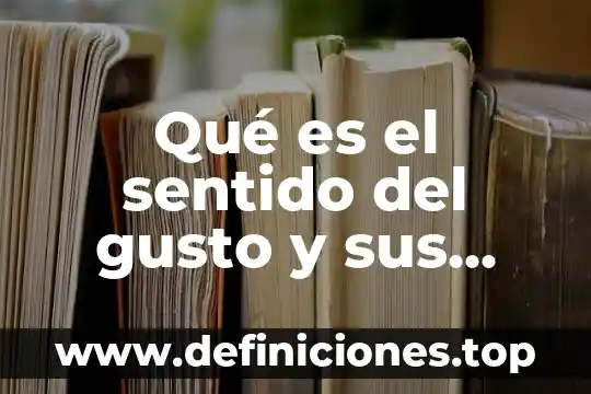 Que es tener buen gusto en diseño 5 Qué es el sentido del gusto y sus partes