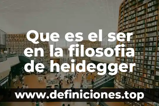 Que es el ser en la filosofia de heidegger