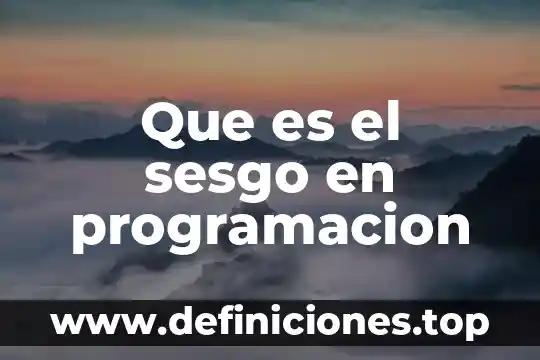 Que es sesgo muestral en estadística 4 Que es el sesgo en programacion