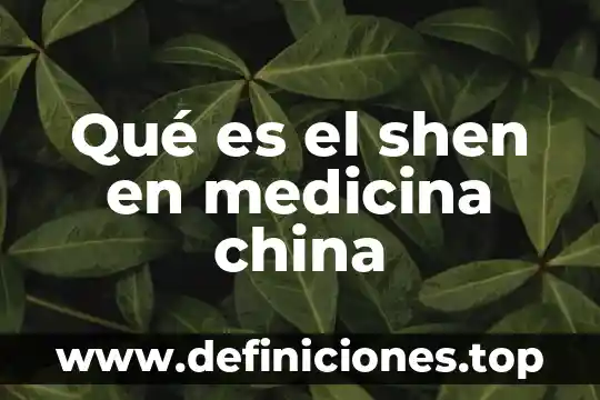 Qué es el shen en medicina china