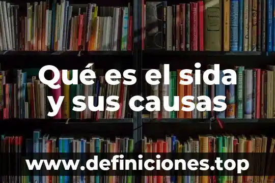 Que es la hemoglobina baja causas 3 Qué es el sida y sus causas