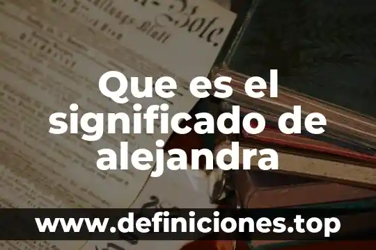 Que es el significado de alejandra