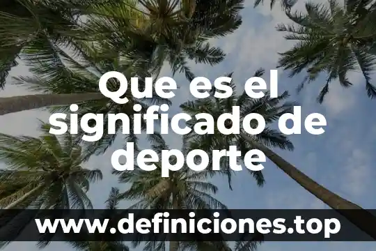 Que es vastedad significado 3 Que es el significado de deporte