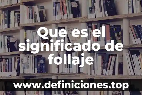 Que es el significado de follaje
