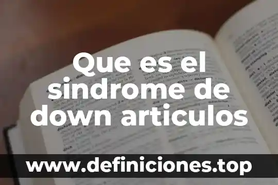 Que es el sindrome de down articulos