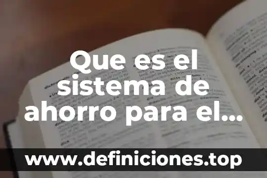 Por que es indispensable el ahorro de energia electrica 5 Que es el sistema de ahorro para el retiro