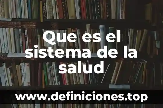 Que es el sistema de la salud