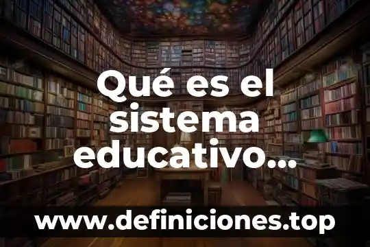 Qué es el sistema educativo mexicano concepto