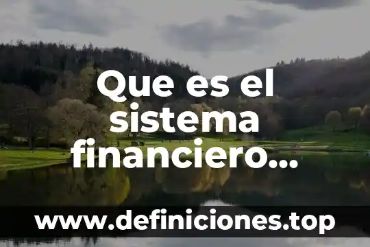 Que es el sistema para la mejora continua 6 Que es el sistema financiero internacional economia