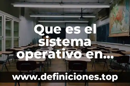 Sistema operativo que es el so 7 Que es el sistema operativo en tecnologia