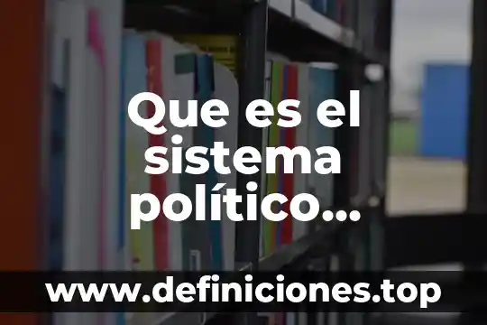 Que es el sistema político económico