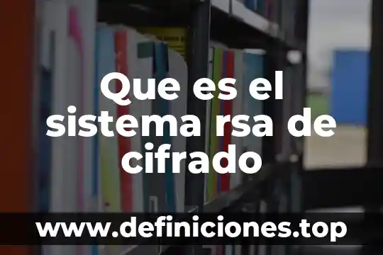 Que es sistema operativo caracteristicas y lenguaje 5 Que es el sistema rsa de cifrado