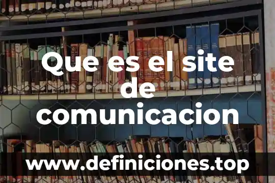 Que es el top trends comunicación 5 Que es el site de comunicacion