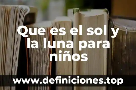 Que es el sol y la luna para niños