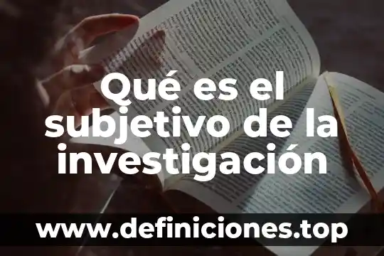 Que es el tipo objetivo y subjetivo en derecho penal 8 Qué es el subjetivo de la investigación