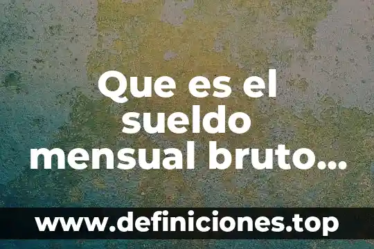 Que es el consumo bruto de electricidad 8 Que es el sueldo mensual bruto en mexico