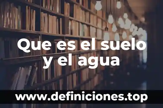 Que es el suelo articulos 4 Que es el suelo y el agua
