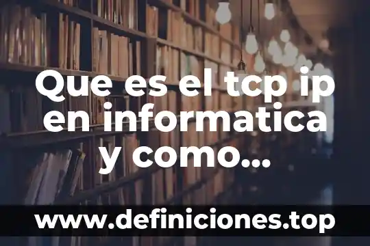 Qué es protocolo TCP IP en redes 3 Que es el tcp ip en informatica y como funciona